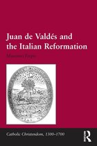 Catholic Christendom, 1300-1700 - Juan de Valdés and the Italian Reformation