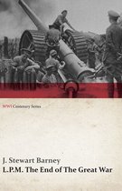 WWI Centenary Series - L.P.M.: The End of The Great War (WWI Centenary Series)
