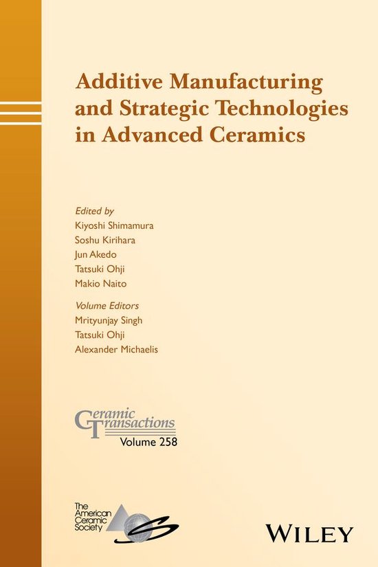 Ceramic Transactions Series 258 Additive Manufacturing and Strategic Technologies...
