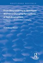 Routledge Revivals - From Despondency to Ambitions: Women's Changing Perceptions of Self-Employment