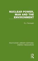 Routledge Library Editions: Energy Resources - Nuclear Power, Man and the Environment