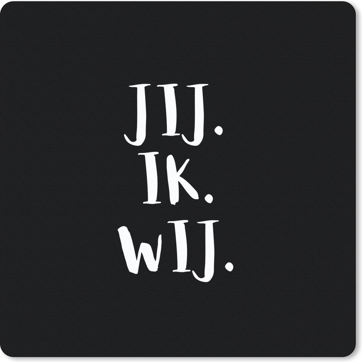 Muismat 30x30 cm - Mousepad Quotes - 'Jij. Ik. Wij.' - Spreuken - Trouwen - Muismatten