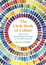 The Little Book of Colour : How to Use the Psychology of Colour to Transform Your Life
