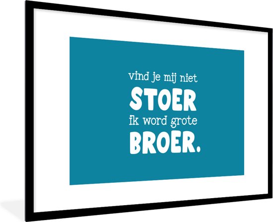 Fotolijst incl. Poster - Broer - Vind je mij niet stoer ik word grote