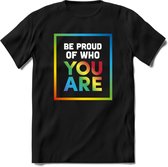 Be Proud Of Who You Are | Pride T-Shirt | Grappig LHBTIQ+ / LGBTQ / Gay / Homo / Lesbi Cadeau Shirt | Dames - Heren - Unisex | Tshirt Kleding Kado | - Zwart - M