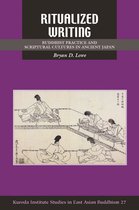 Kuroda Studies in East Asian Buddhism 27 - Ritualized Writing