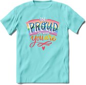 Be Proud Of Who You Are | Pride T-Shirt | Grappig LHBTIQ+ / LGBTQ / Gay / Homo / Lesbi Cadeau Shirt | Dames - Heren - Unisex | Tshirt Kleding Kado | - Licht Blauw - M