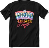 Be Proud Of Who You Are | Pride T-Shirt | Grappig LHBTIQ+ / LGBTQ / Gay / Homo / Lesbi Cadeau Shirt | Dames - Heren - Unisex | Tshirt Kleding Kado | - Zwart - L