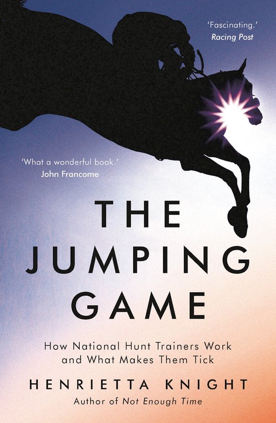 The Jumping Game: How National Hunt Trainers Work and What M ... - cover