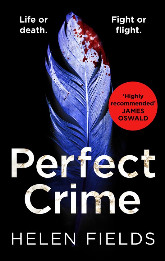 Boekcover met een blauwe veer, besmeurd met bloed. Tekst: 'Life or death. Fight or flight.' Perfect Crime. Helen Fields.