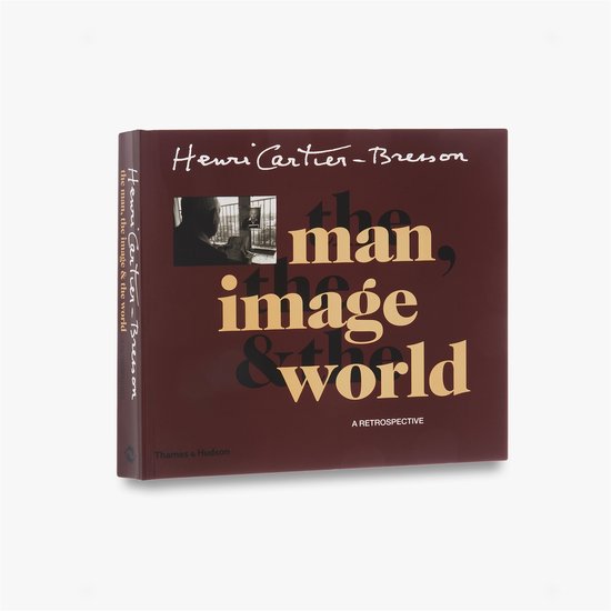 Henri Cartier-Bresson: The Man, The Image And The World - cover