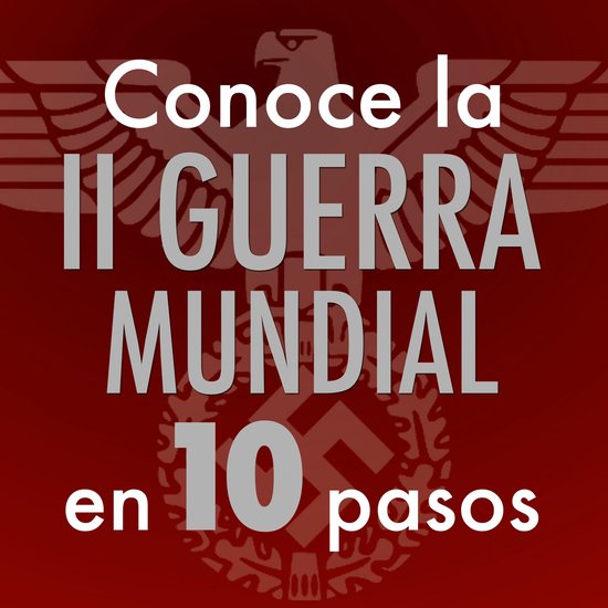 Conoce la Segunda Guerra Mundial en 10 pasos - cover