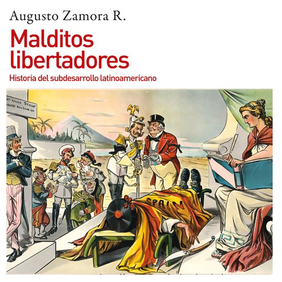 Malditos libertadores. Historia del subdesarrollo latinoamer ... - cover