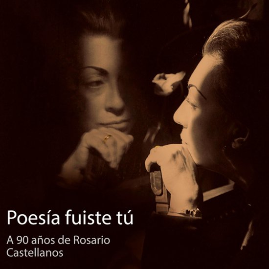 Poesía fuiste tú. A 90 años de Rosario Castellanos - cover