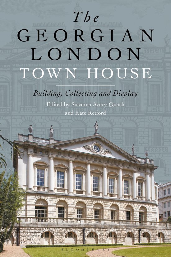 The Georgian London Town House Building, Collecting and Disp ... - cover
