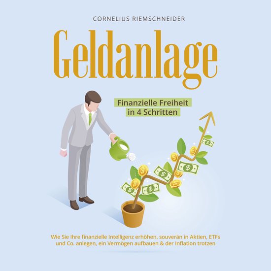 Geldanlage - Finanzielle Freiheit in 4 Schritten: Wie Sie Ih ... - cover