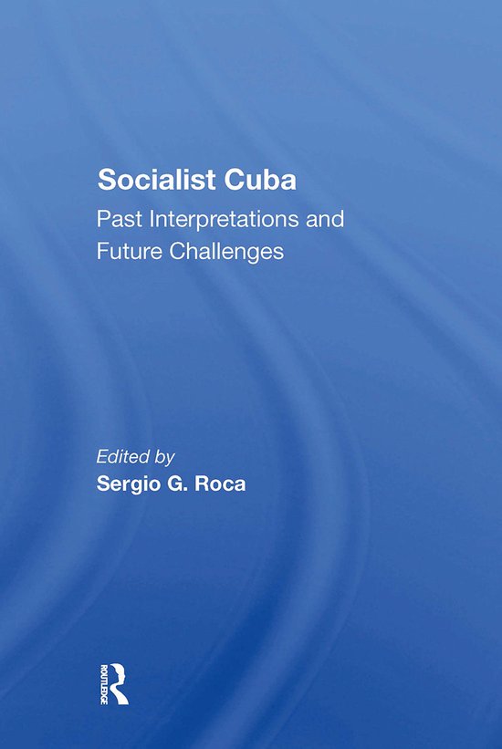 Socialist Cuba: Past Interpretations and Future Challenges, Sergio G ...