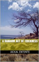 Short Stories - A Random Act of Thickness