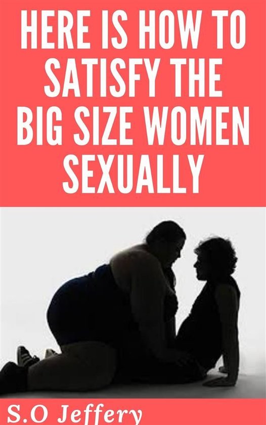 Here Is How To Satisfy The Big Size-Women Sexually - cover