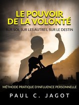 Le Pouvoir de la Volonté - Sur soi, sur les autres, sur le destin (Traduit)