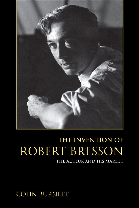 The Invention of Robert Bresson: The Auteur and His Market - cover