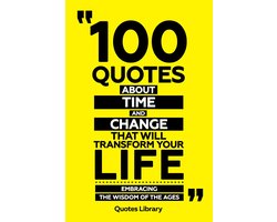 100 Quotes About Time And Change That Will Transform Your Life - Embracing The Wisdom Of The Ages