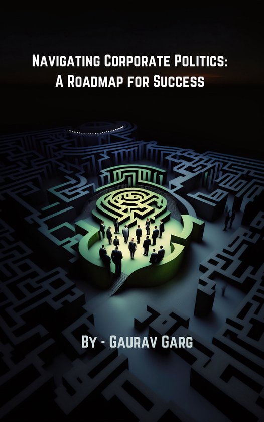 Navigating Corporate Politics: A Roadmap for Success - cover