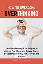 HOW TO OVERCOME OVERTHINKING