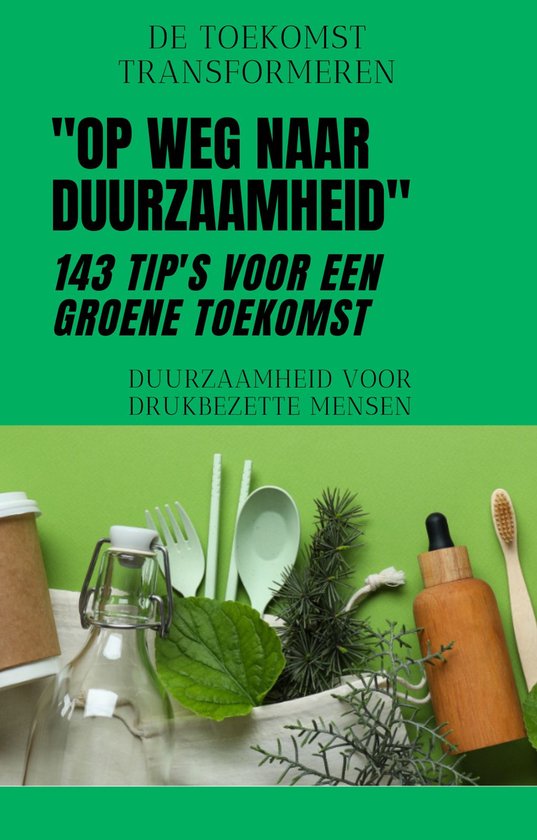''Op Weg Naar Duurzaamheid'' - 143 Tips voor een Groene Toek ... - cover