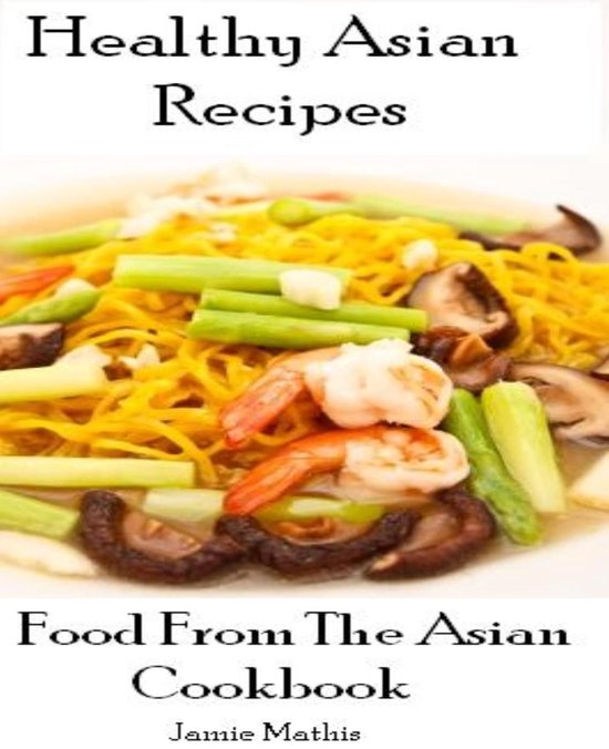 Healthy Asian Recipes - Food From The Asian Cookbook - cover