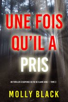 Un thriller à suspense du FBI de Claire King 3 - Une fois qu’il a pris (Un thriller à suspense du FBI de Claire King — Tome 3)