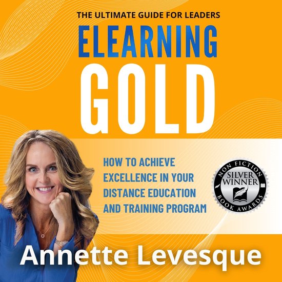 ELEARNING GOLD - THE ULTIMATE GUIDE FOR LEADERS, Annette Levesque ...
