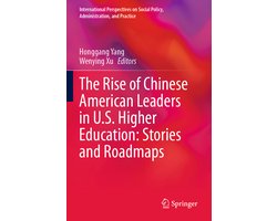 International Perspectives on Social Policy, Administration, and Practice-The Rise of Chinese American Leaders in U.S. Higher Education: Stories and Roadmaps