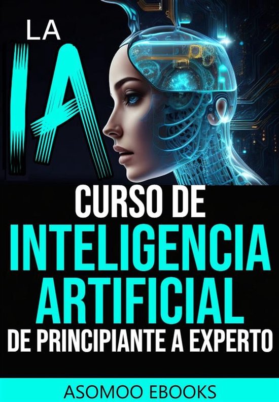La IA curso de Inteligencia Artificial de principiante a experto (ebook ...