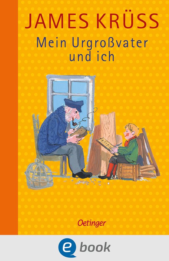 Boekomslag met de titel 'JAMES KRÜSS Mein Urgroßvater und ich' in gele en blauwe letters. Een illustratie toont een oude man met een blauwe jas die een boek leest, zittend naast een raam. Een jongen met een groene jas zit aan de andere kant, met een notitieblok en potlood. De achtergrond is geel met oranje stippen.
