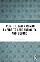 Variorum Collected Studies- From the Later Roman Empire to Late Antiquity and Beyond