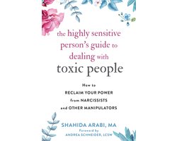 The Highly Sensitive Person's Guide to Dealing with Toxic People: How to Reclaim Your Power from Narcissists and Other Manipulators