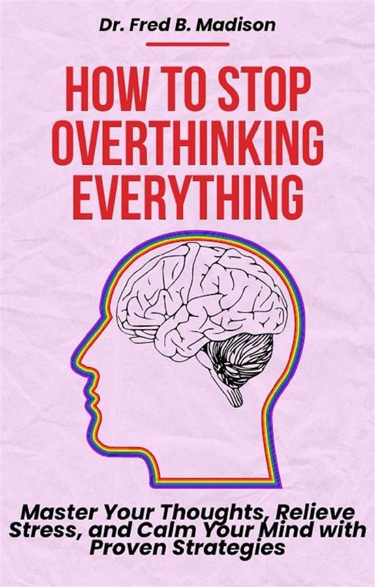 How to Stop Overthinking Everything - cover