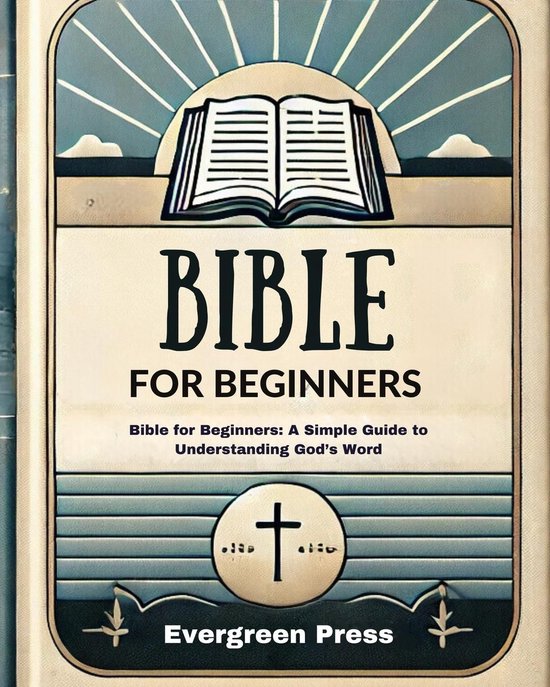 Bible for Beginners: Bible for Beginners: A Simple Guide to ...