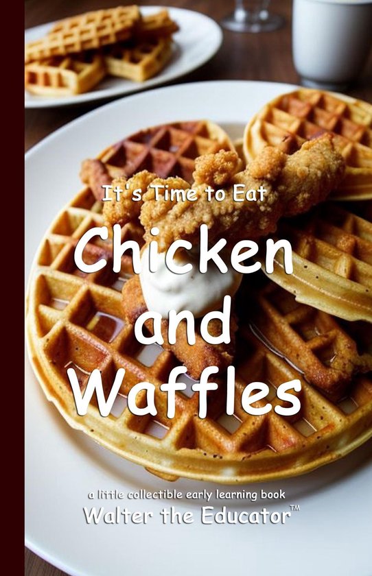 Time to Eat Book Series - It's Time to Eat Chicken and Waffles