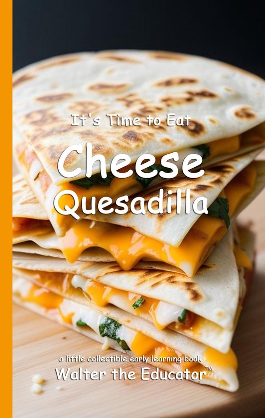 Time to Eat Book Series - It's Time to Eat Cheese Quesadilla