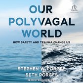 Onze Polyvagale Wereld: Hoe Veiligheid en Trauma Ons Veranderen, door Stephen W. Porges & Seth Porges, voorgelezen door Paul Boehmer.