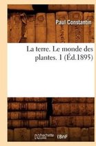 Sciences- La Terre. Le Monde Des Plantes. 1 (�d.1895)