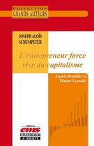 Les Grands Auteurs - Joseph Aloïs Schumpeter, L'entrepreneur force vive du capitalisme