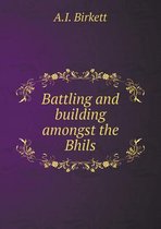Battling and building amongst the Bhils