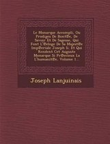 Le Monarque Accompli, Ou Prodiges de Bont E, de Savoir Et de Sagesse, Qui Font L' Eloge de Sa Majest E Imp Eriale Joseph II. Et Qui Rendent CET Auguste Monarque Si PR Ecieux La L'Humanit E, V