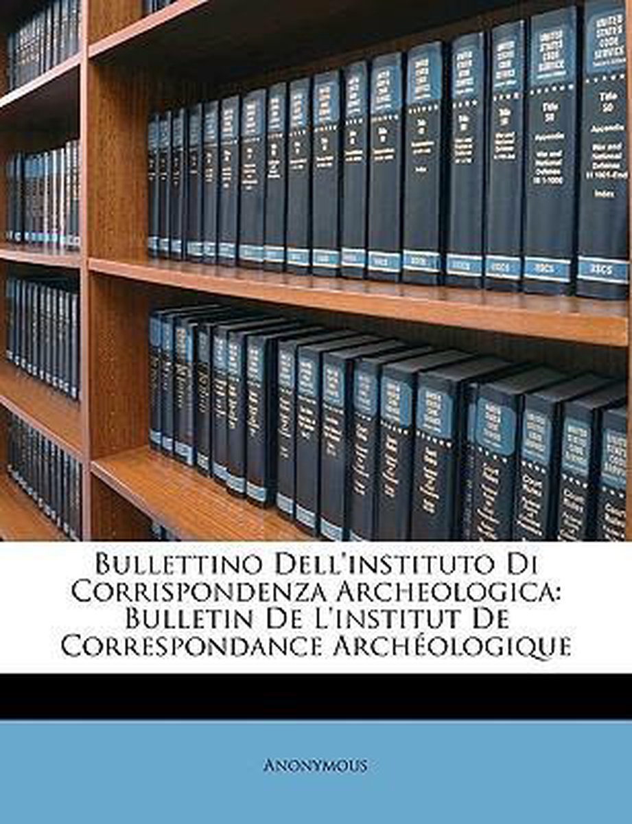 Bullettino Dell'instituto Di Corrispondenza Archeologica van Anonymous