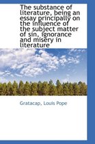 The Substance of Literature, Being an Essay Principally on the Influence of the Subject Matter of Si