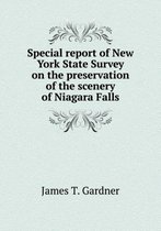 Special report of New York State Survey on the preservation of the scenery of Niagara Falls