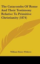 The Catacombs of Rome and Their Testimony Relative to Primitive Christianity (1874)